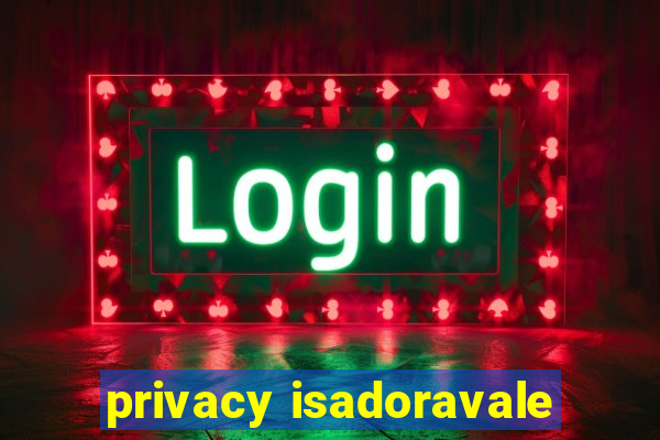 privacy isadoravale